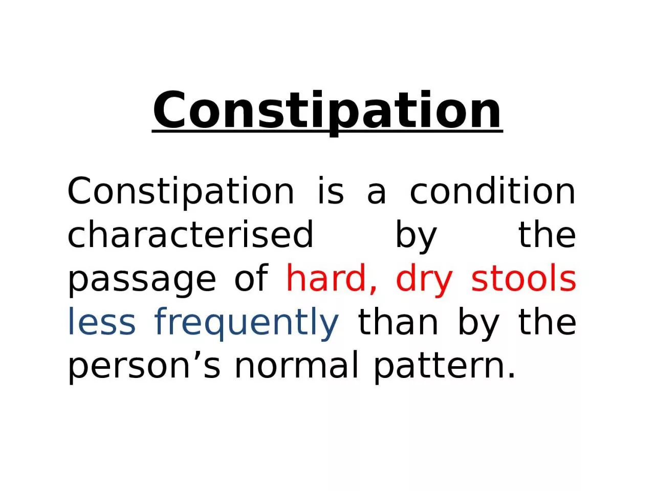 Constipation Constipation is a condition