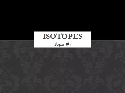 Topic #7 ISOTOPES Dalton was wrong about all elements of the same type being identical