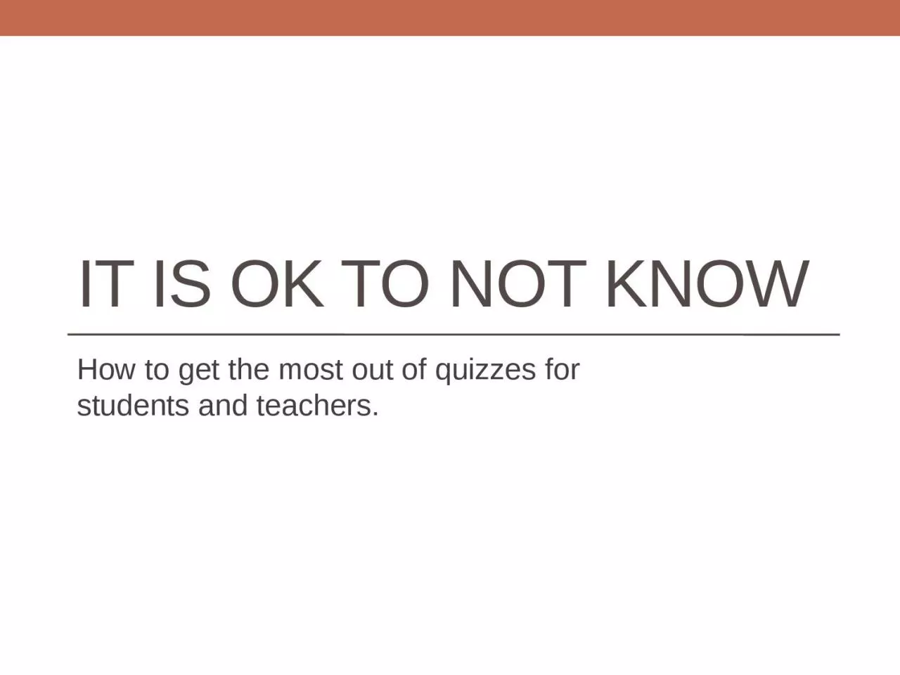 It is OK to not know How to get the most out of quizzes for students and teachers.