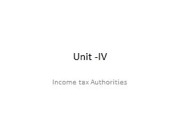 Unit -IV Income tax Authorities