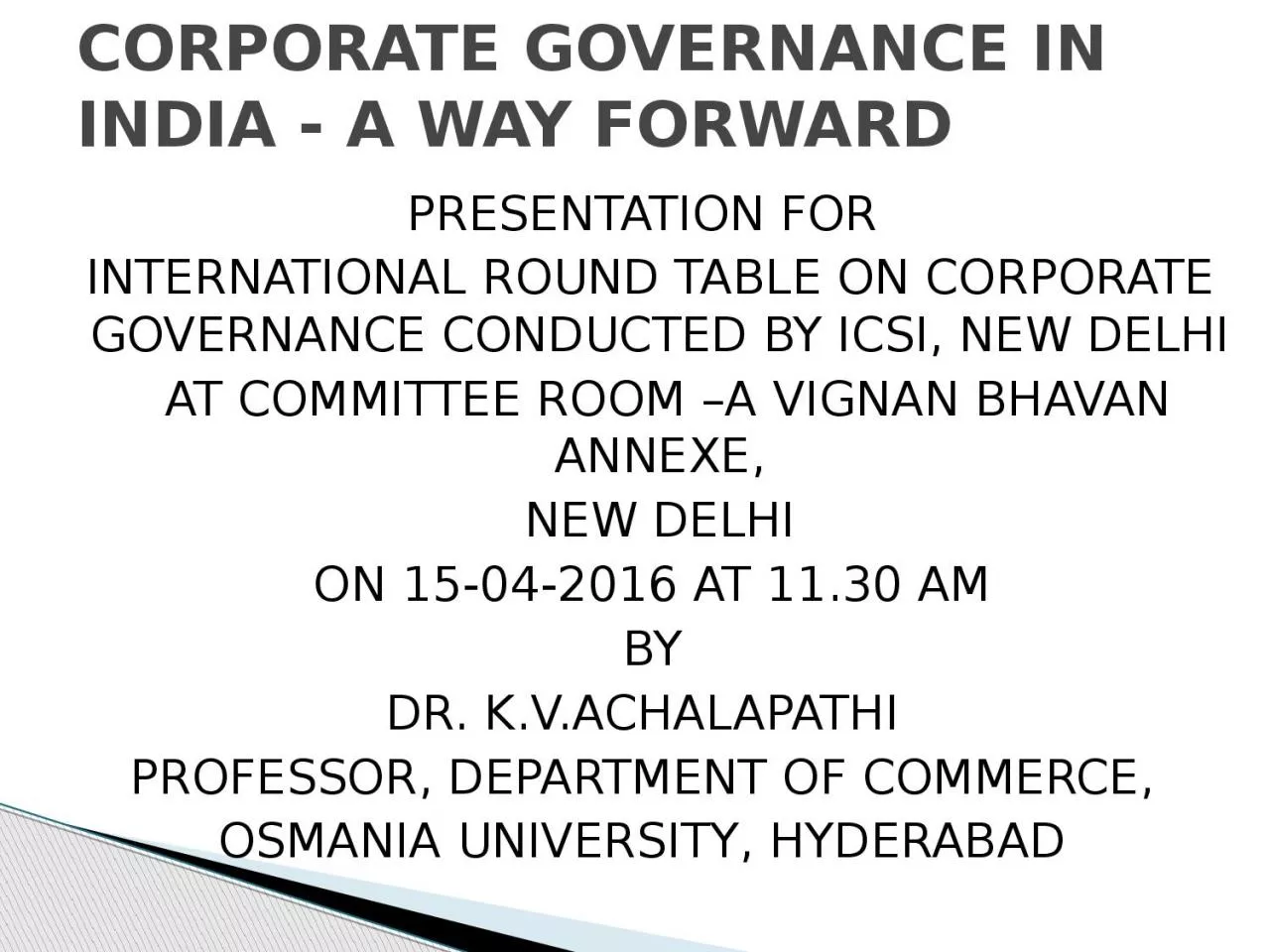 PRESENTATION FOR  INTERNATIONAL ROUND TABLE ON CORPORATE GOVERNANCE CONDUCTED BY ICSI,