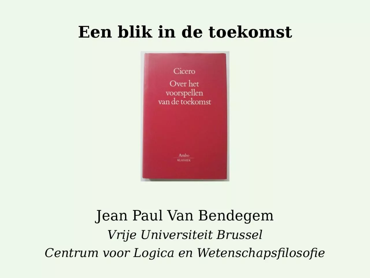 Een blik in de toekomst Jean Paul Van Bendegem