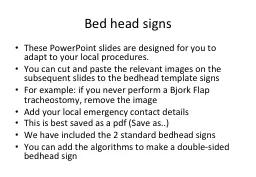Bed head signs These PowerPoint slides are designed for you to adapt to your local procedures.