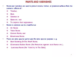 PAINTS AND VARNISHES Paints and varnishes are used to protect metals, timber, or plastered