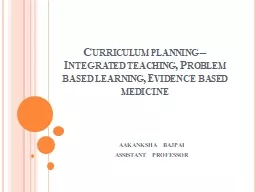 Curriculum planning – Integrated teaching, Problem based learning, Evidence based medicine