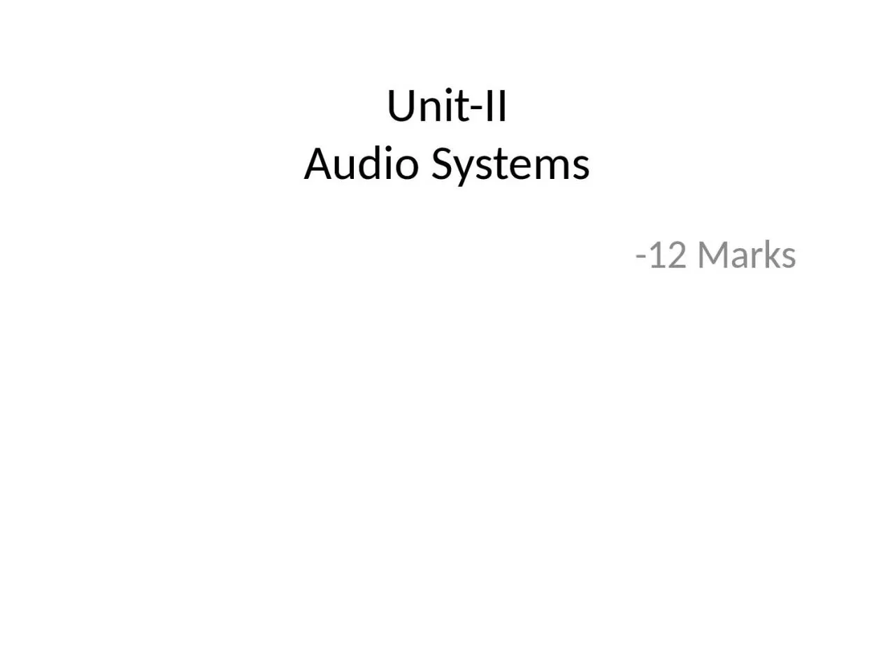 Unit-II Audio Systems -12 Marks