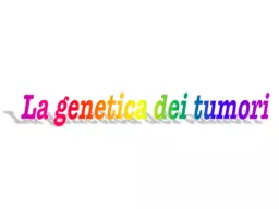 La genetica  dei tumori L