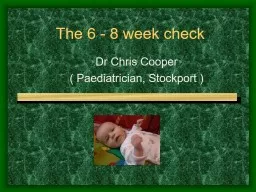 The 6 - 8 week check Dr Chris Cooper