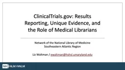 ClinicalTrials.gov: Results Reporting, Unique Evidence, and the Role