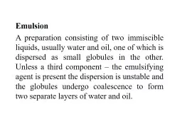Emulsion  A preparation consisting of two immiscible liquids, usually water and oil, one of which i