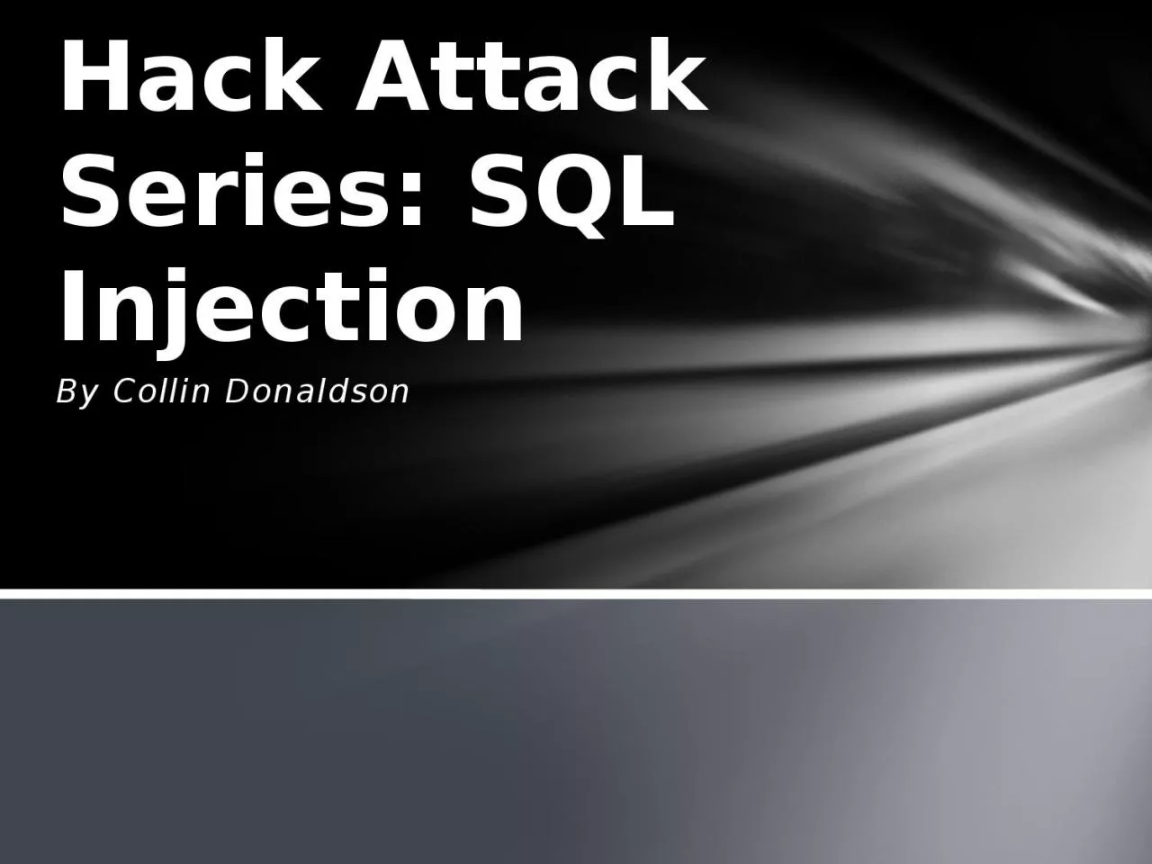 By Collin Donaldson Hack Attack Series: SQL Injection