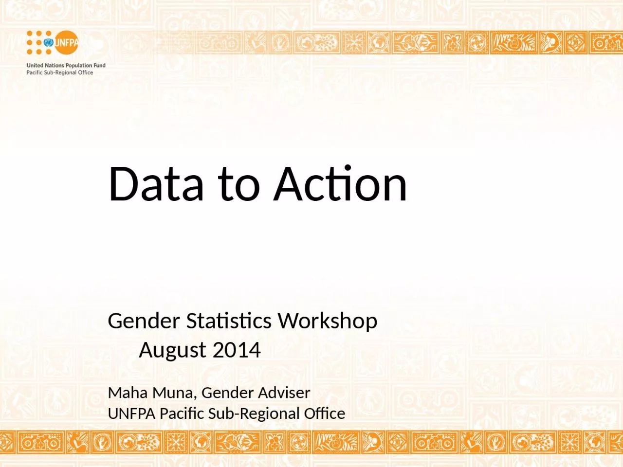 Data to Action 		Gender Statistics Workshop