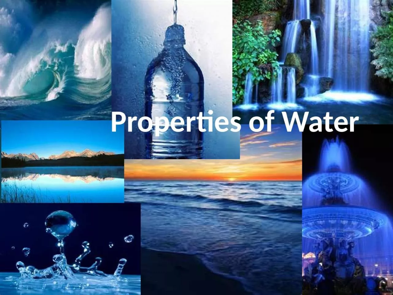 Properties of Water Water- it’s everywhere!