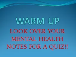 WARM UP LOOK OVER YOUR MENTAL HEALTH NOTES FOR A QUIZ!!
