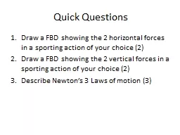 Quick Questions Draw a FBD showing the 2 horizontal forces in a sporting action of your choice (2)