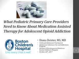 1 What Pediatric Primary Care Providers Need to Know About Medication Assisted Therapy for Adolesce