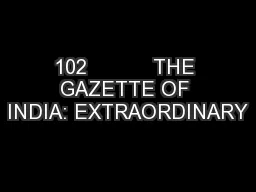 102           THE GAZETTE OF INDIA: EXTRAORDINARY