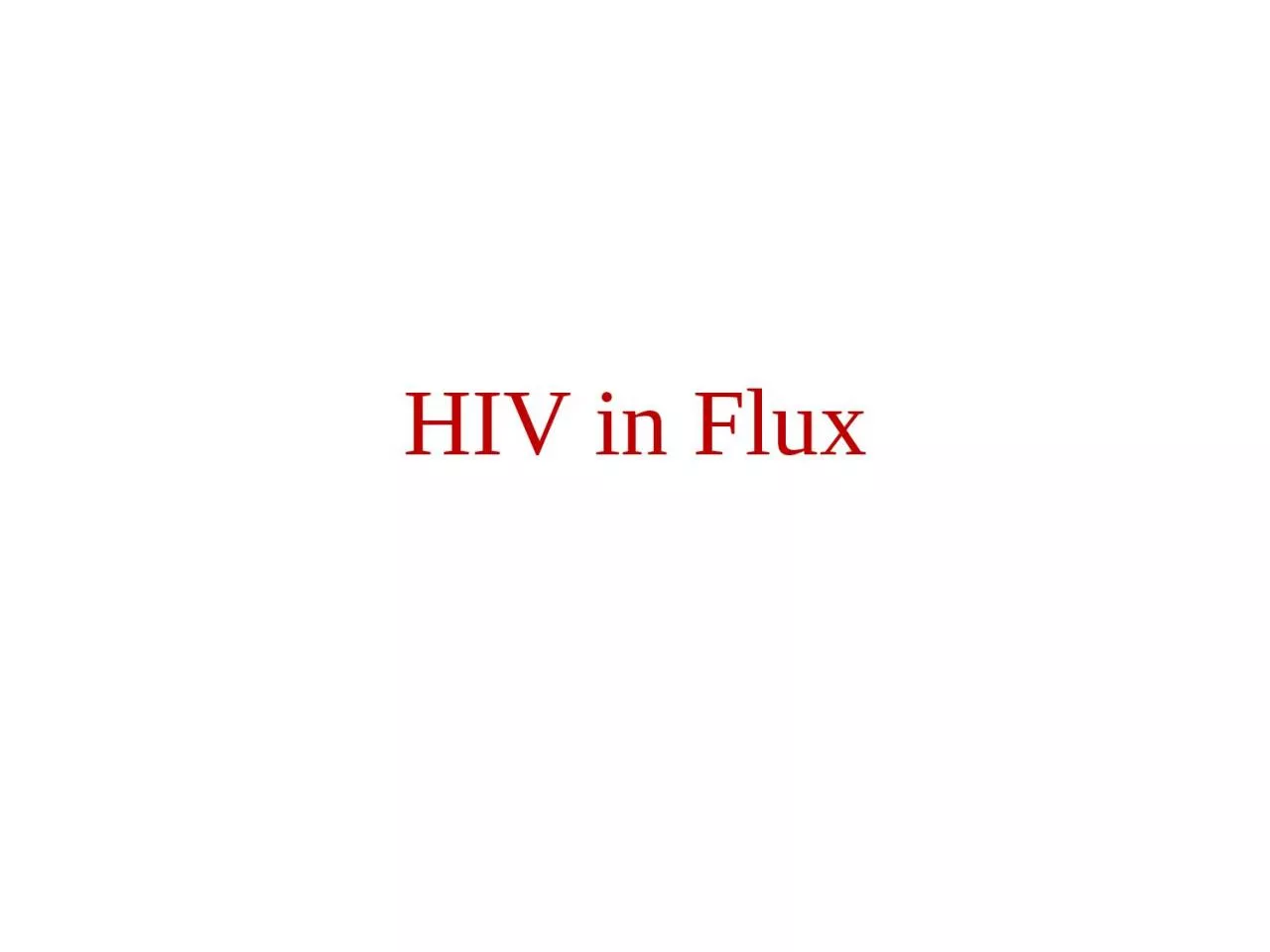 HIV in Flux Viruses We’re talking tiny: 110 – 150 nm