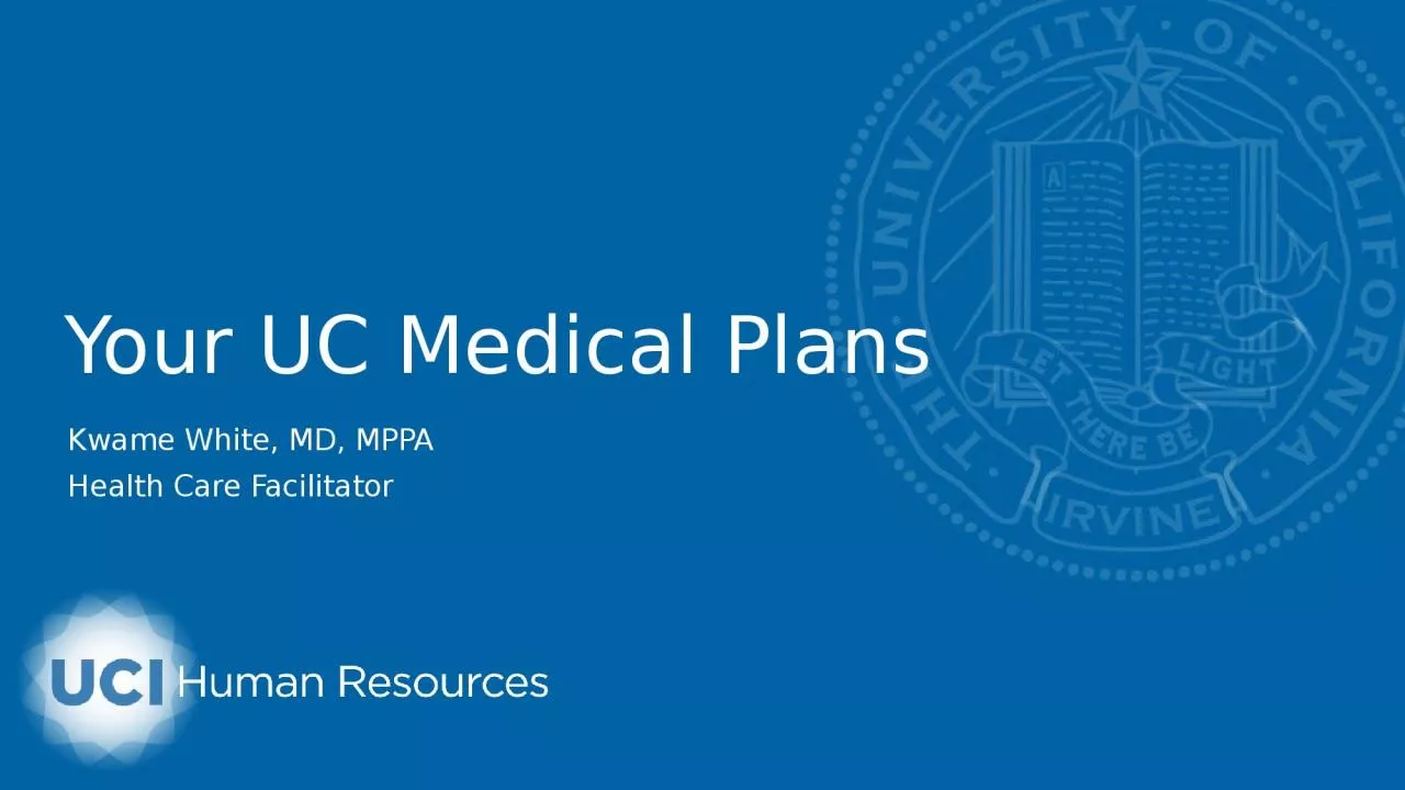 Your UC Medical Plans Kwame White, MD, MPPA
