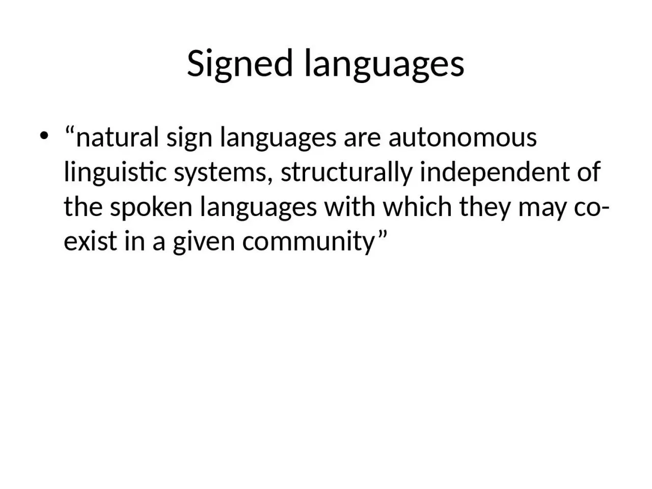 Signed languages “natural sign languages are autonomous linguistic systems, structurally