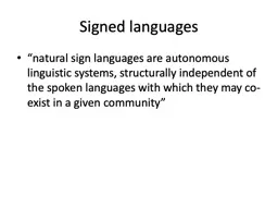 Signed languages “natural sign languages are autonomous linguistic systems, structurally independ