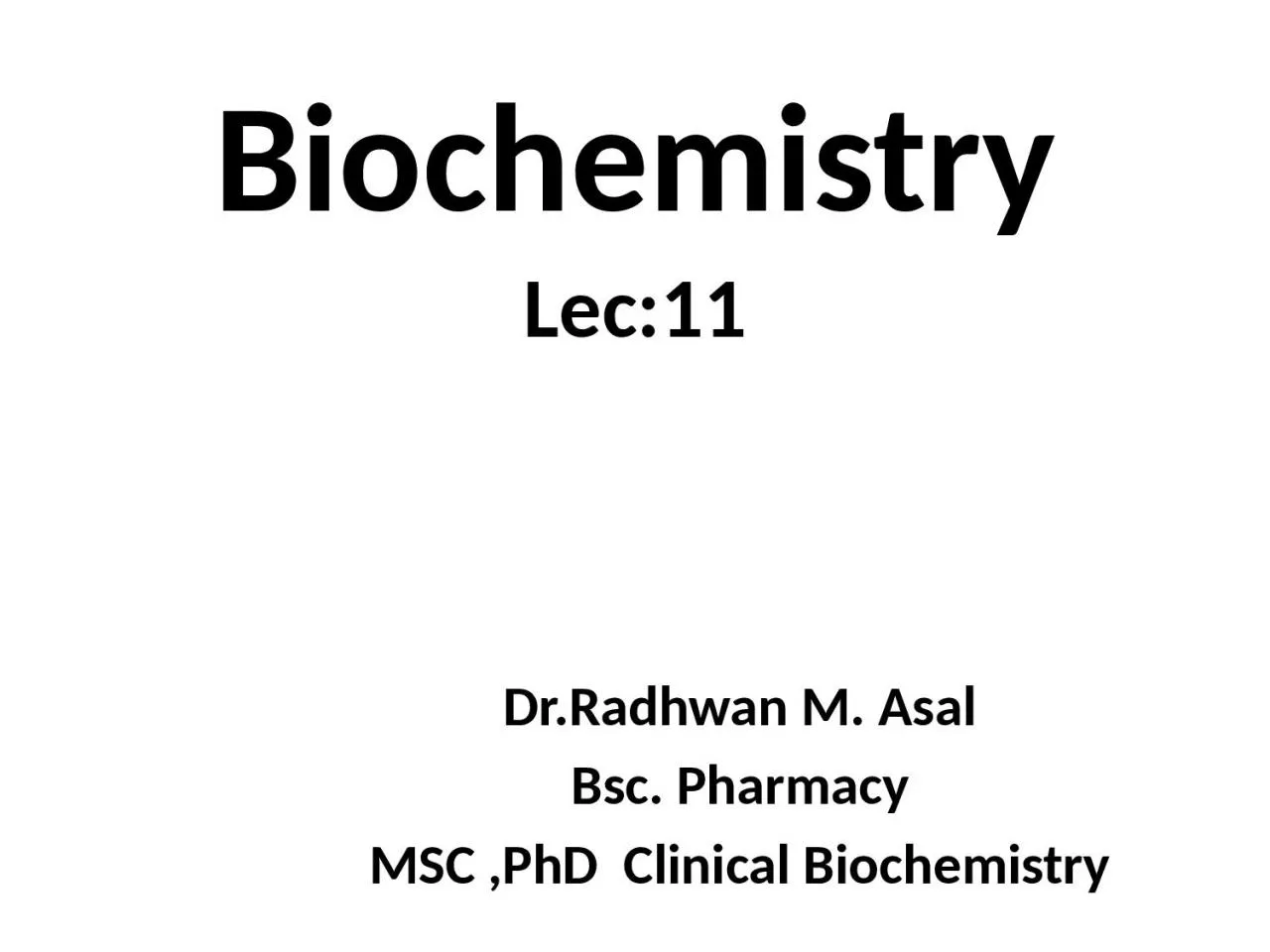 Biochemistry Lec:11 Dr.Radhwan M. Asal