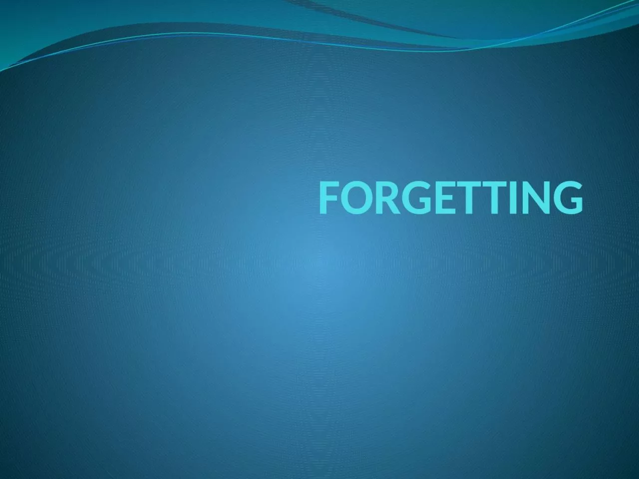FORGETTING What is forgetting?