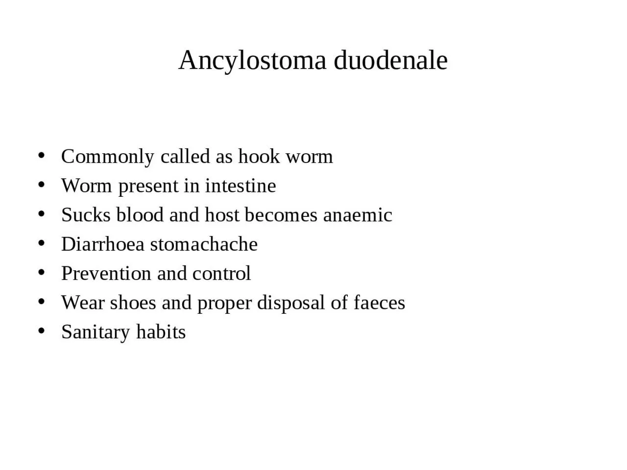 Ancylostoma   duodenale Commonly called as hook worm