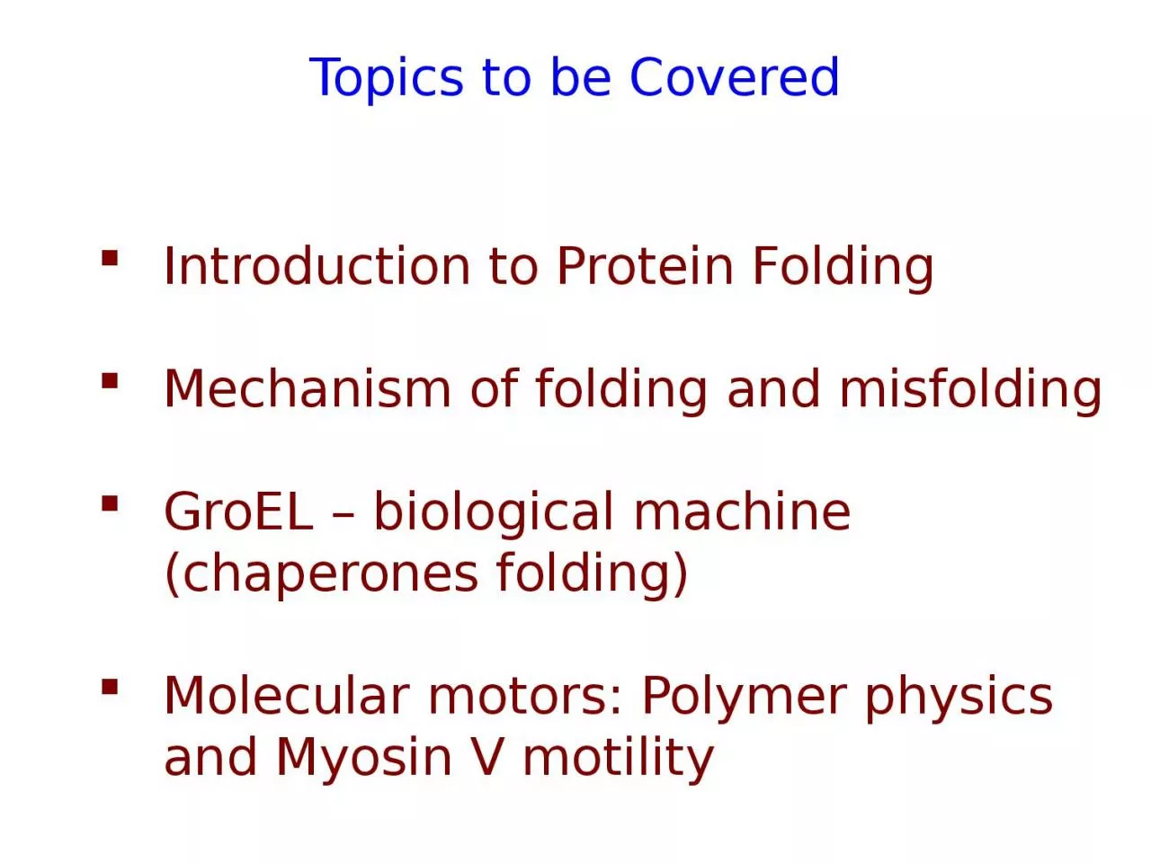Topics to be Covered Introduction to Protein Folding