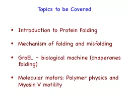 Topics to be Covered Introduction to Protein Folding