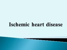 Ischemic heart disease Heart disease remains the leading cause of morbidity and mortality