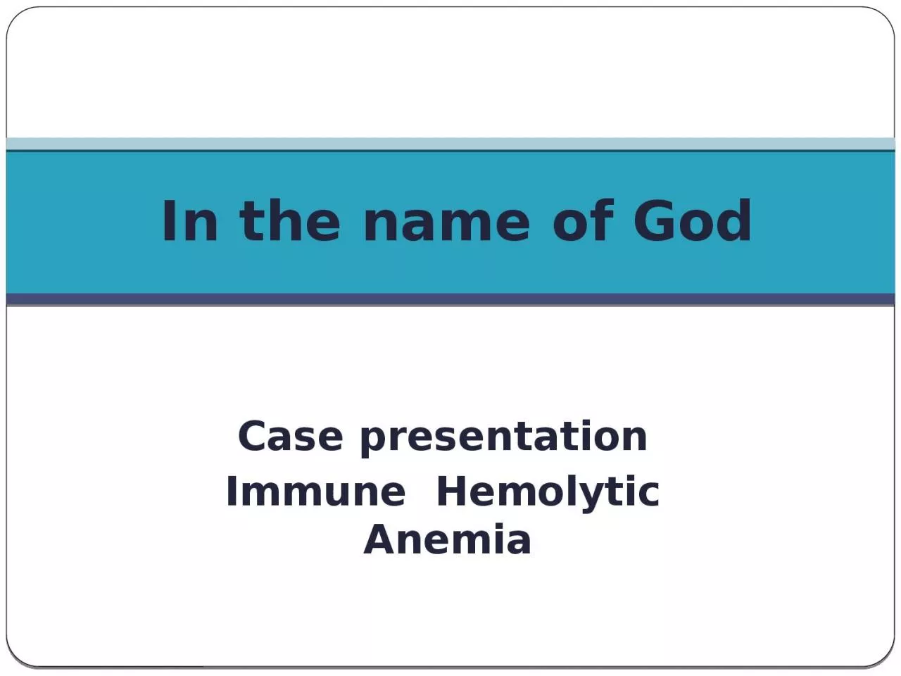 Case presentation Immune  Hemolytic Anemia