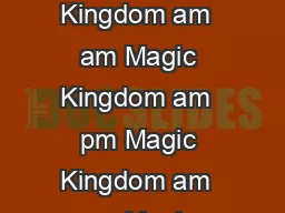 Sunday Monday Tuesday Wednesday Thursday Friday Saturday       Magic Kingdom am  am Magic Kingdom am  pm Magic Kingdom am  pm Magic Kingdom am  pm Magic Kingdom am  pm Magic Kingdom am  am Disney Fest