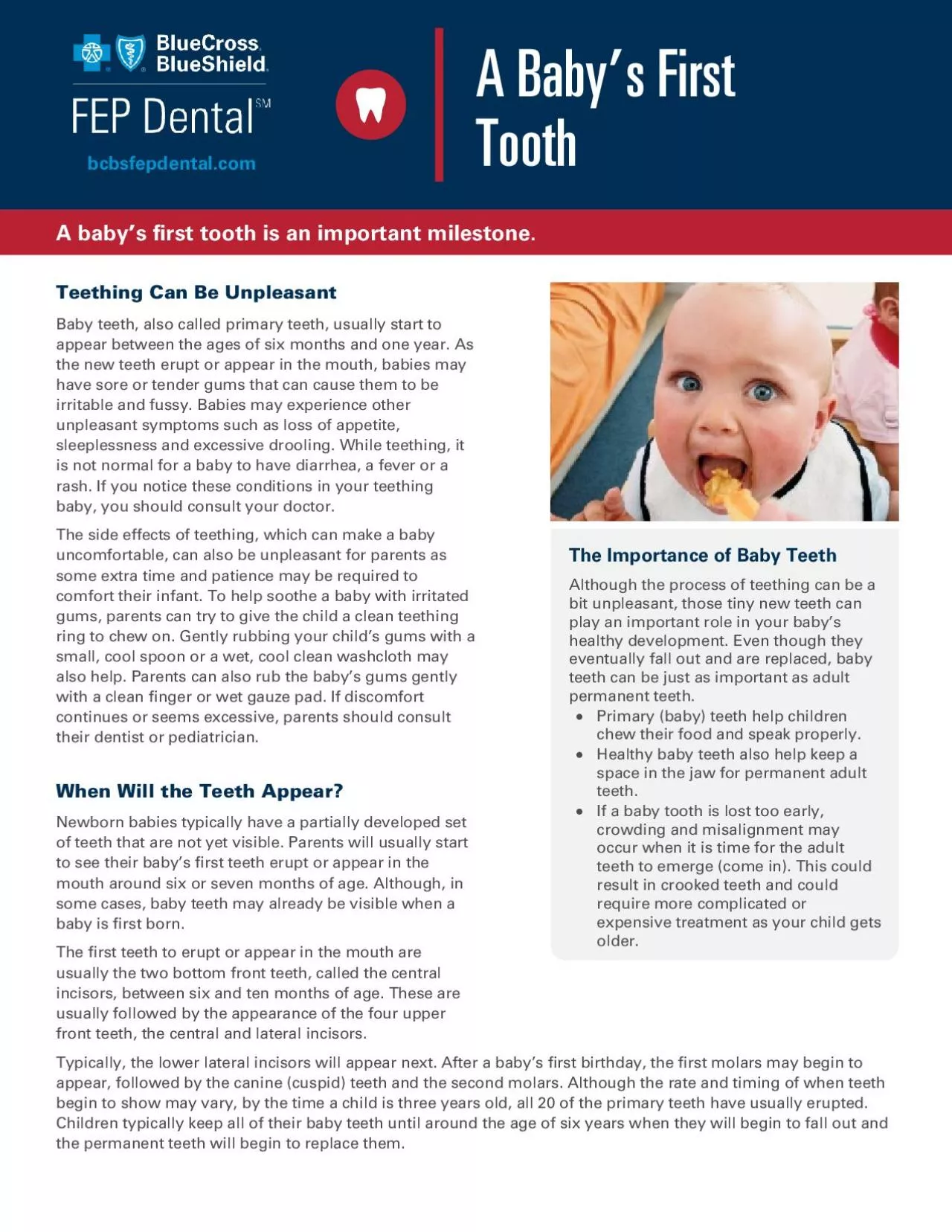 Teething Can Be UnpleasantBaby teeth also called primary teeth usual