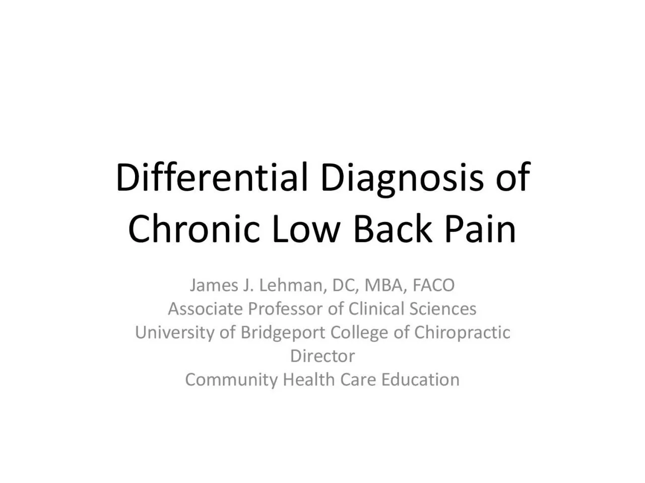 Differential Diagnosis of Chronic Low Back Pain James J Lehman DC M