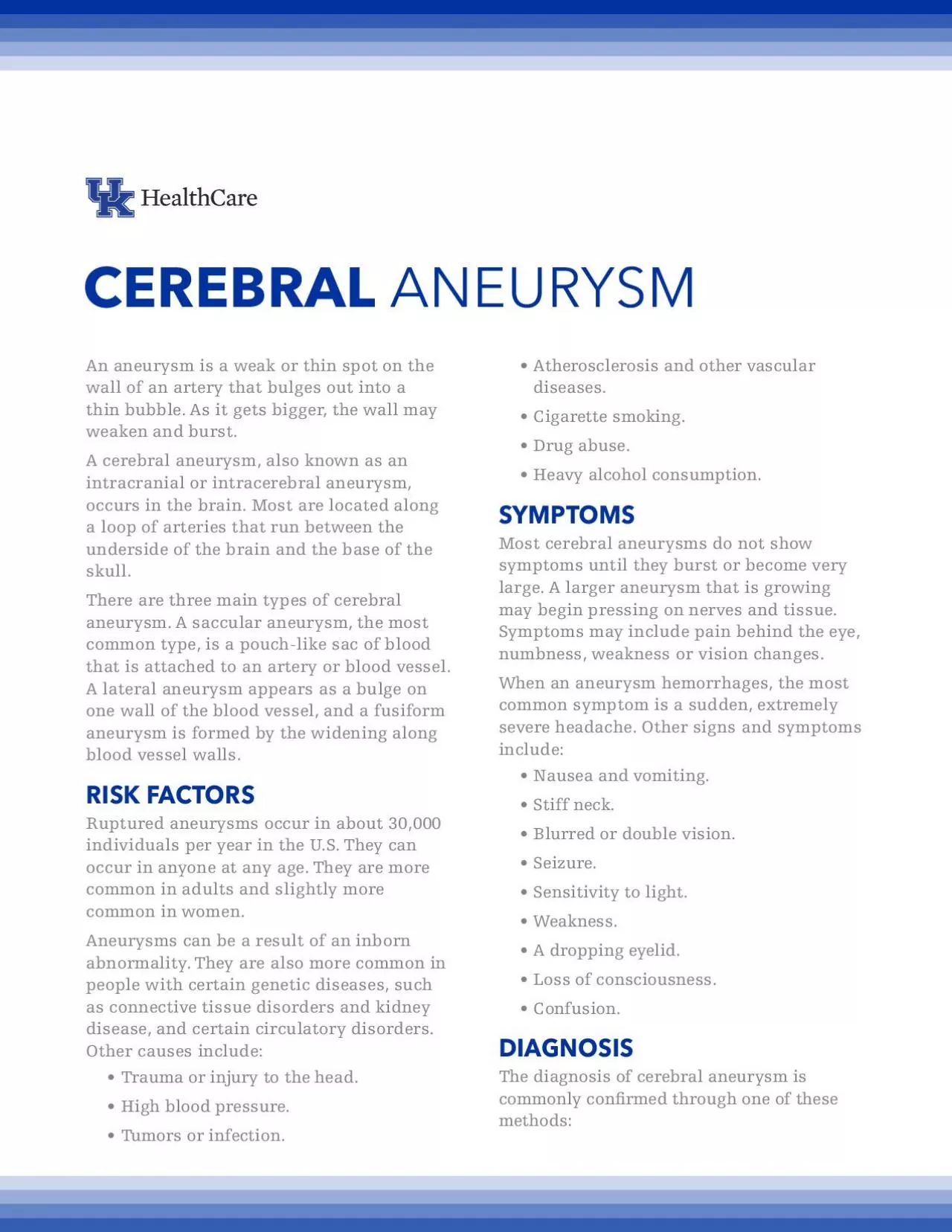 CEREBRAL ANEURYSMAn aneurysm is a weak or thin spot on the wall of an