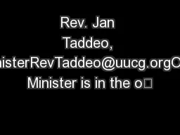 Rev. Jan Taddeo, MinisterRevTaddeo@uucg.orgOur Minister is in the o