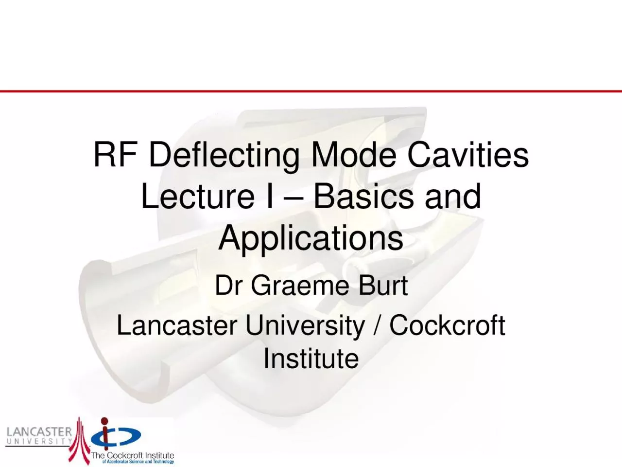 RF Deflecting Mode CavitiesLecture I Basics and ApplicationsDr Graeme