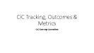 CIC Tracking Outcomes  MetricsCIC Steering Committee