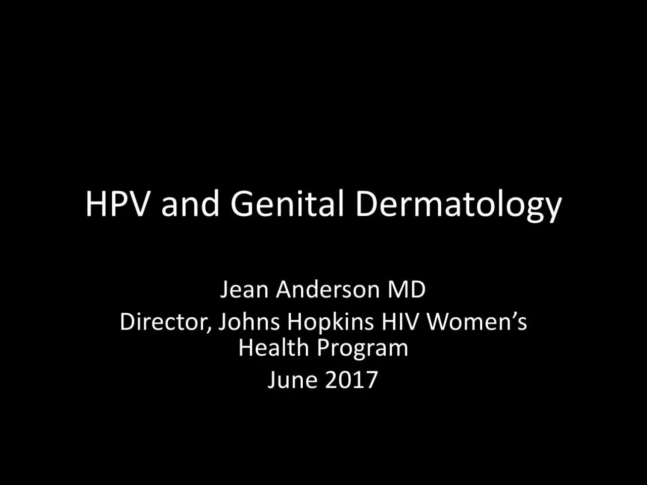 PDF-HPV and Genital DermatologyJean Anderson MDDirector Johns Hopkins HIV