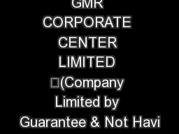 GMR CORPORATE CENTER LIMITED (Company Limited by Guarantee & Not Havi