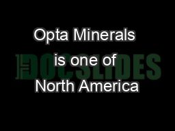Opta Minerals is one of North America’s largest miners, importers