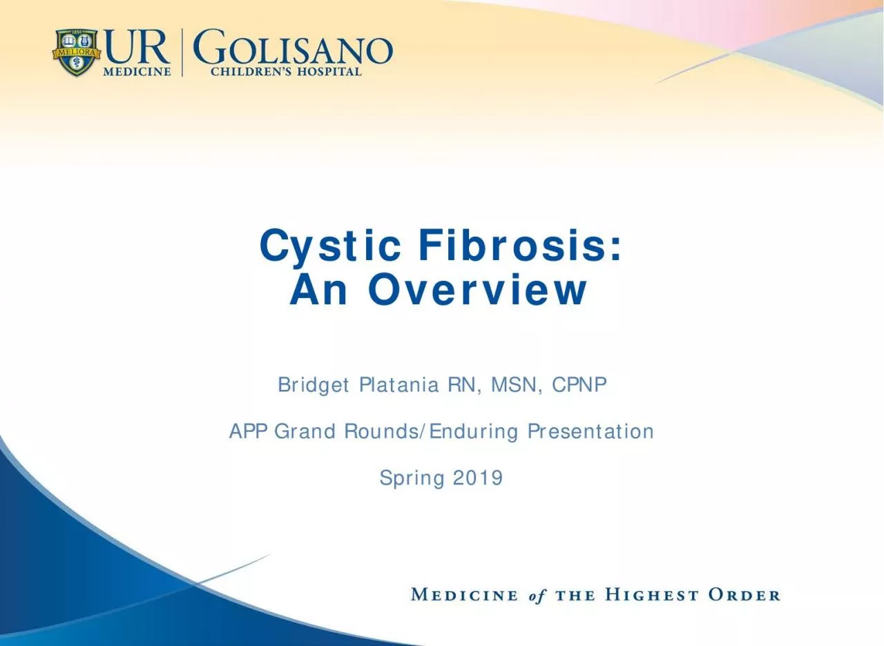 Cystic FibrosisAn OverviewBridget Platania RN MSN CPNPAPP Grand Rou