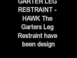 GARTER LEG RESTRAINT - HAWK The Garters Leg Restraint have been design