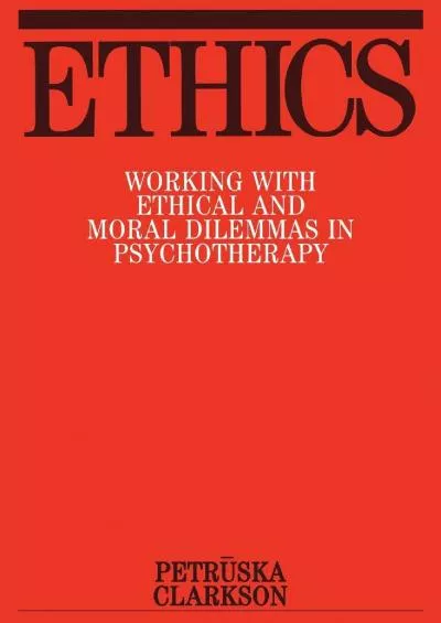 (EBOOK)-Ethics: Working with Ethical and Moral Dilemmas in Psychotherapy