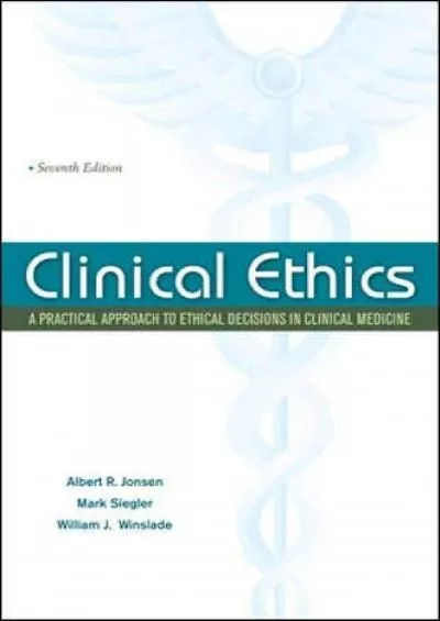 (DOWNLOAD)-Clinical Ethics: A Practical Approach to Ethical Decisions in Clinical Medicine, Seventh Edition (LANGE Clinical Science)