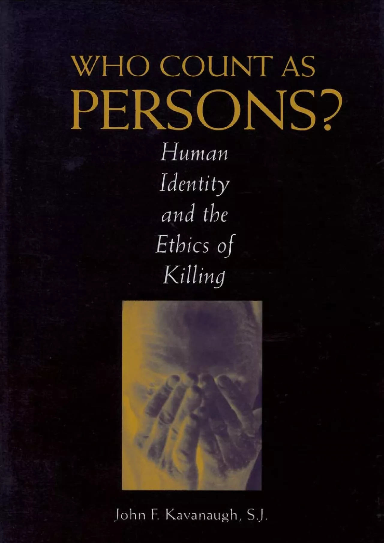 (READ)-Who Count as Persons?: Human Identity and the Ethics of Killing (Moral Traditions)