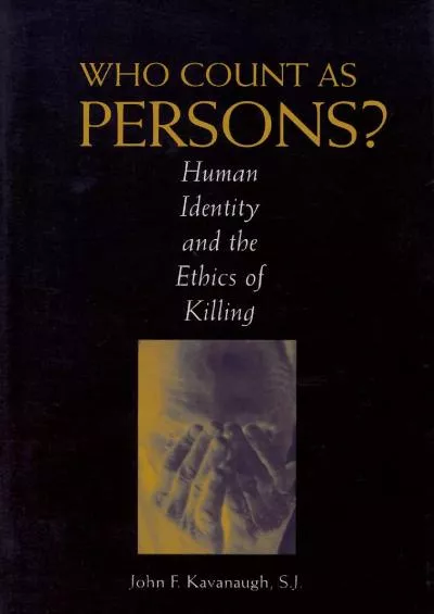 (READ)-Who Count as Persons?: Human Identity and the Ethics of Killing (Moral Traditions)