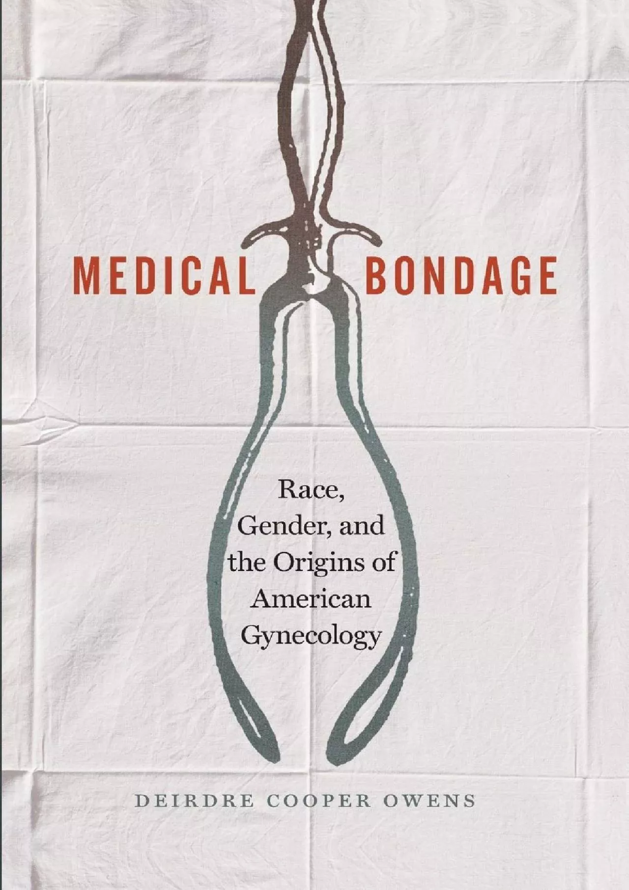 (BOOS)-Medical Bondage: Race, Gender, and the Origins of American Gynecology