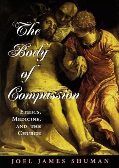 (READ)-The Body Of Compassion: Ethics, Medicine, And The Church (Radical Traditions)